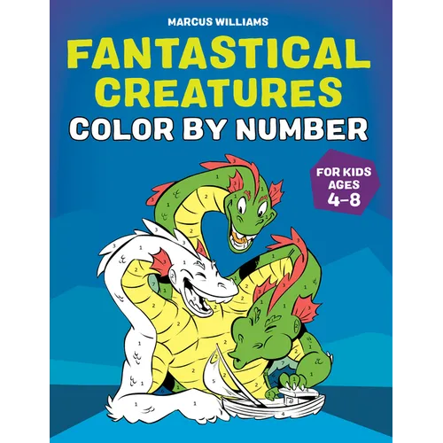 Fantastical Creatures Color by Number: For Kids Ages 4-8