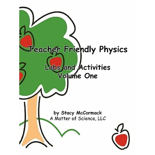 Teacher Friendly Physics: Labs and Activities Volume One