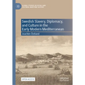 Swedish Slavery, Diplomacy, and Culture in the Early Modern Mediterranean
