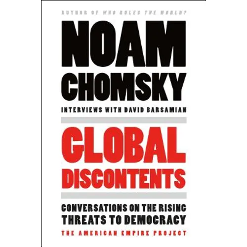 Global Discontents: Conversations on the Rising Threats to Democracy (the American Empire Project)