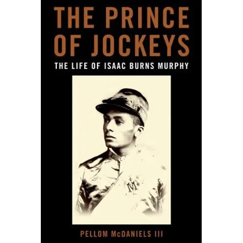 The Prince of Jockeys: The Life of Isaac Burns Murphy