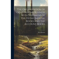 The Organization of Gold Mining Business With Specimens of the Departmental Books and the Account Books