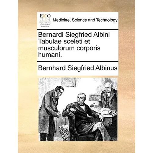 Bernardi Siegfried Albini Tabulae Sceleti Et Musculorum Corporis Humani.