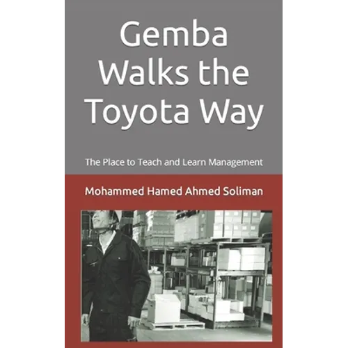 Gemba Walks the Toyota Way: The Place to Teach and Learn Management