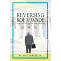 Reversing Roe V. Wade: My Journey with Roe, Doe and God