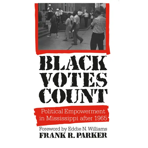 Black Votes Count: Political Empowerment in Mississippi After 1965