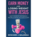 Earn Money While Losing Weight With Jesus: How To Advertise Your Products, Services, and Content Like the Big Players: How To Advertise Your