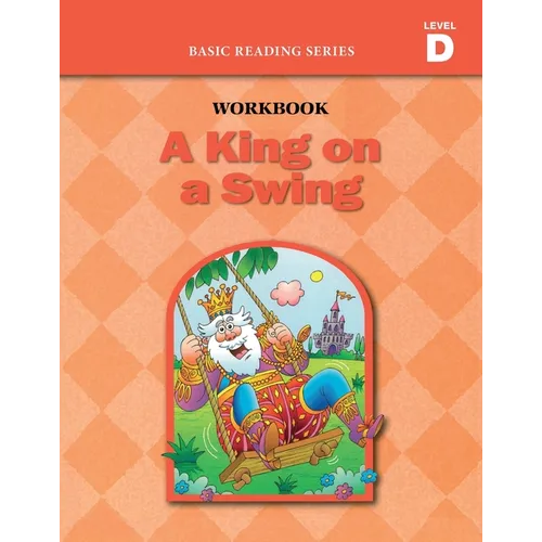 A King on a Swing (Level D Workbook), Basic Reading Series: Classic Phonics Program for Beginning Readers, ages 5-8, illus., 96 pages