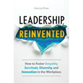 Leadership, Reinvented: How to Foster Empathy, Servitude, Diversity, and Innovation in the Workplace