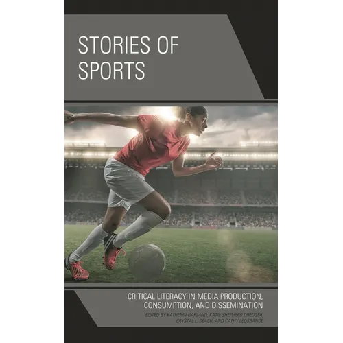 Stories of Sports: Critical Literacy in Media Production, Consumption, and Dissemination