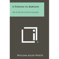 A Puritan in Babylon: The Story of Calvin Coolidge