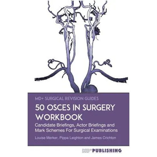 50 OSCEs In Surgery Workbook: Candidate Briefings, Actor Briefings and Mark Schemes For The MRCS Part B Examination