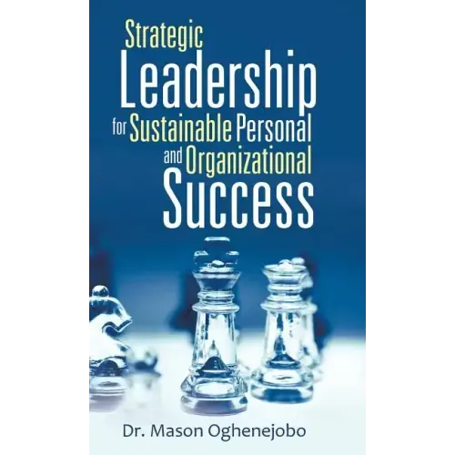 Strategic Leadership for Sustainable Personal and Organizational Success