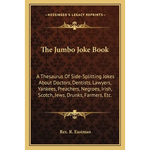 The Jumbo Joke Book: A Thesaurus Of Side-Splitting Jokes About Doctors, Dentists, Lawyers, Yankees, Preachers, Negroes, Irish, Scotch, Jews
