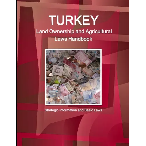 Turkey Land Ownership and Agricultural Laws Handbook - Strategic Information and Basic Laws