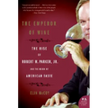 The Emperor of Wine: The Rise of Robert M. Parker, Jr., and the Reign of American Taste
