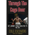 Through the Cage Door: My Journey from Paralysis to the UFC