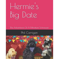 Hermie's Big Date: The Adventures Of A Miniature Schnauzer