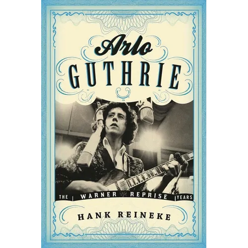 Arlo Guthrie: The Warner/Reprise Years