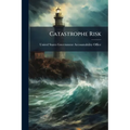 Catastrophe Risk: U.S. and European Approaches to Insure Natural Catastrophe and Terrorism Risks