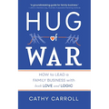 Hug of War: How to Lead a Family Business with both Love and Logic