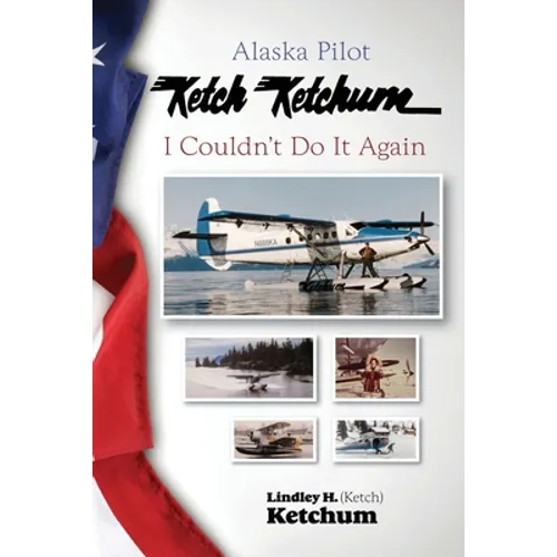 Alaska Pilot Ketch Ketchum: I Couldn't Do It Again