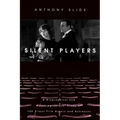 Silent Players: A Biographical and Autobiographical Study of 100 Silent Film Actors and Actresses