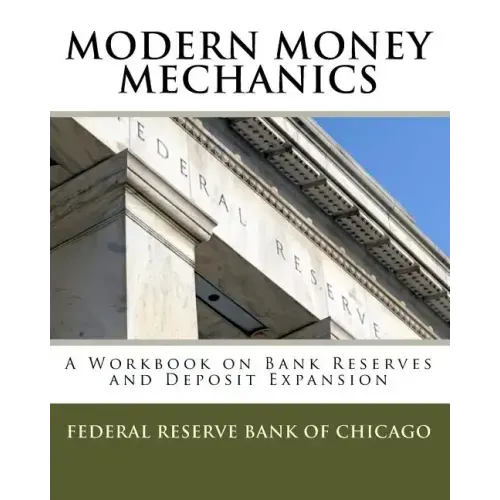 Modern Money Mechanics: A Workbook On Bank Reserves And Deposit Expansion