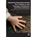 Applying Developmental Art Theory in Art Therapy Treatment and Interventions: Illustrative Examples Through the Life Cycle