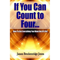 If You Can Count to Four - How to Get Everything You Want Out of Life!