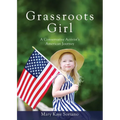 Grassroots Girl A Conservative Activist's American Journey