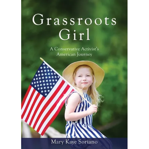 Grassroots Girl A Conservative Activist's American Journey