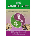 The Mindful Mutt: A Mindful Approach To Dog Ownership