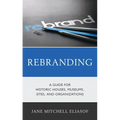 Rebranding: A Guide for Historic Houses, Museums, Sites, and Organizations