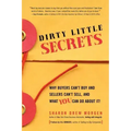 Dirty Little Secrets: Why buyers can't buy and sellers can't sell and what you can do about it
