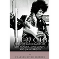 The 27 Club: The Lives and Legacies of Jimi Hendrix, Janis Joplin, and Jim Morrison