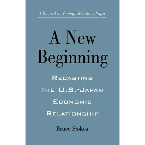 A New Beginning: Recasting the U.S.-Japan Economic Relationship