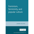 Feminism, Femininity and Popular Culture