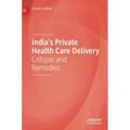 India's Private Health Care Delivery: Critique and Remedies