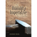 The Humility Imperative: Why the Humble Leader Wins in an Age of Ego