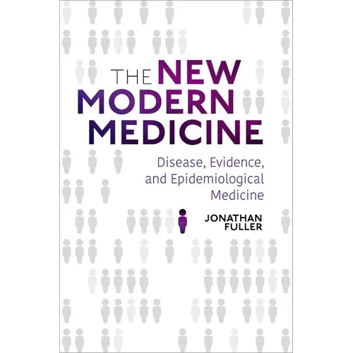 The New Modern Medicine: Disease, Evidence, and Epidemiological Medicine