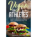 Vegan for Athletes: A plant-based nutrition guide for vegan, understanding vegan diet