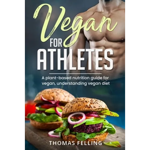 Vegan for Athletes: A plant-based nutrition guide for vegan, understanding vegan diet