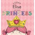 Today Elise Will Be a Princess