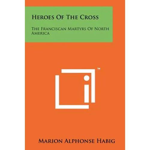 Heroes of the Cross: The Franciscan Martyrs of North America