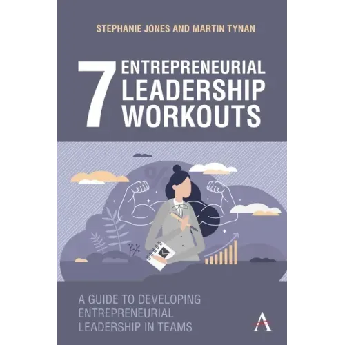 7 Entrepreneurial Leadership Workouts: A Guide to Developing Entrepreneurial Leadership in Teams