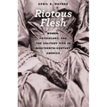 Riotous Flesh: Women, Physiology, and the Solitary Vice in Nineteenth-Century America