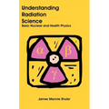 Understanding Radiation Science: Basic Nuclear and Health Physics