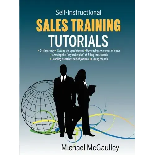 Sales Training Tutorials: 25 Tutorials Include Consultative Selling Skills; Get Past Gatekeeper to Prospects; Spot Buying Signals; Handle Questions &