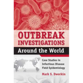 Outbreak Investigations Around the World: Case Studies in Infectious Disease Field Epidemiology